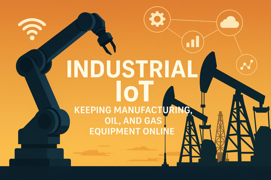 Keeping Industrial IoT (IIoT) equipment in manufacturing, and Oil & Gas online